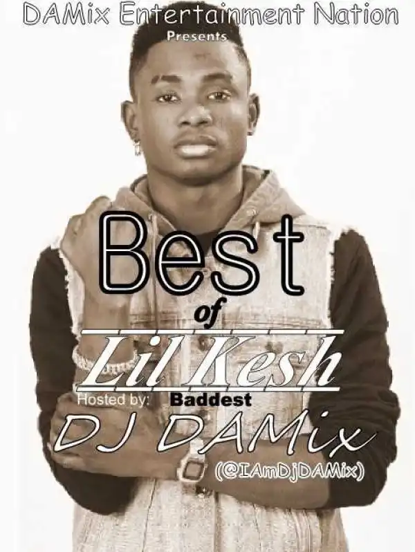 DJ Damix - Best of Lil Kesh Mix